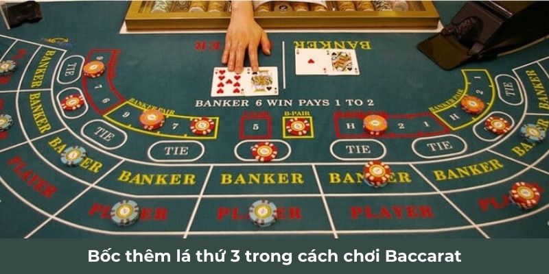 Bốc thêm lá thứ 3 trong cách chơi Baccarat