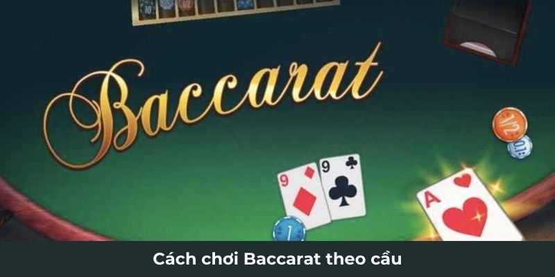 Cách chơi Baccarat theo cầu