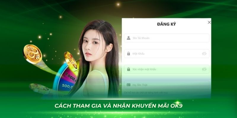 Hướng dẫn cách tham gia và nhận khuyến mãi OK9