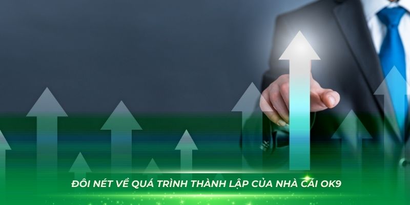 Giới thiệu đôi nét về quá trình thành lập của nhà cái OK9