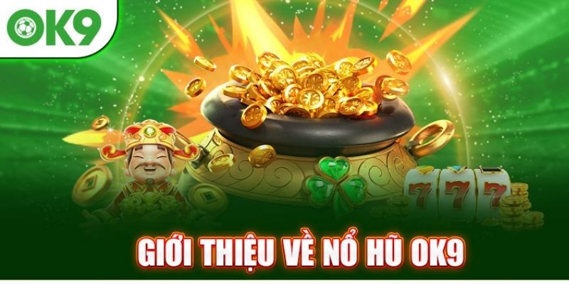 Giới thiệu sảnh game siêu hot Nổ hũ OK9