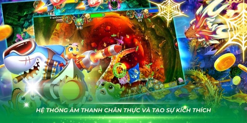 Hệ thống âm thanh chân thực và tạo sự kích thích