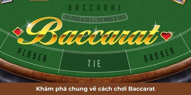 Khám phá chung về cách chơi Baccarat