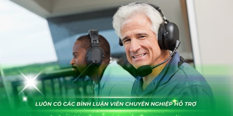 Luôn có các bình luận viên chuyên nghiệp hỗ trợ các trận gà