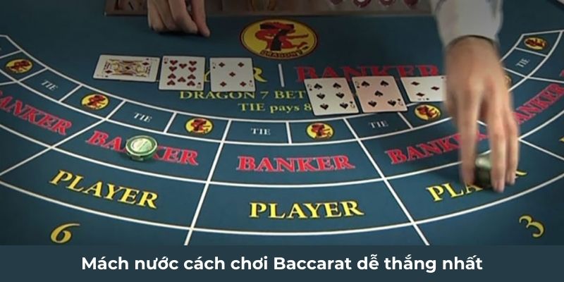 Mách nước cách chơi Baccarat dễ thắng nhất