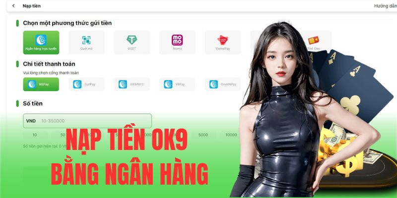 Nạp tiền OK9 siêu nhanh thông qua hệ thống ngân hàng