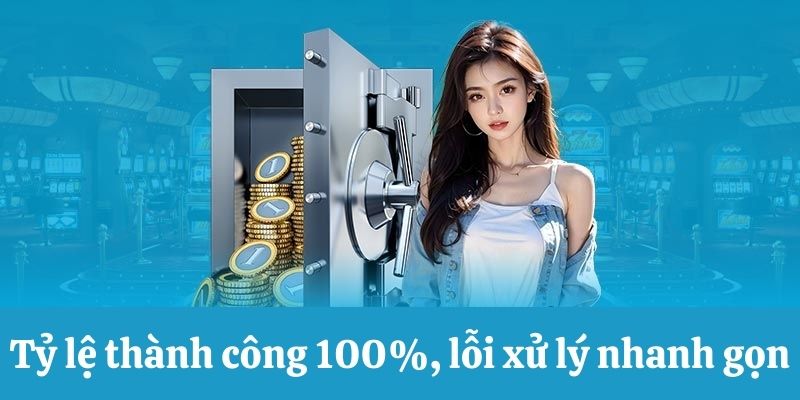 Tỷ lệ rút tiền thành công 100%