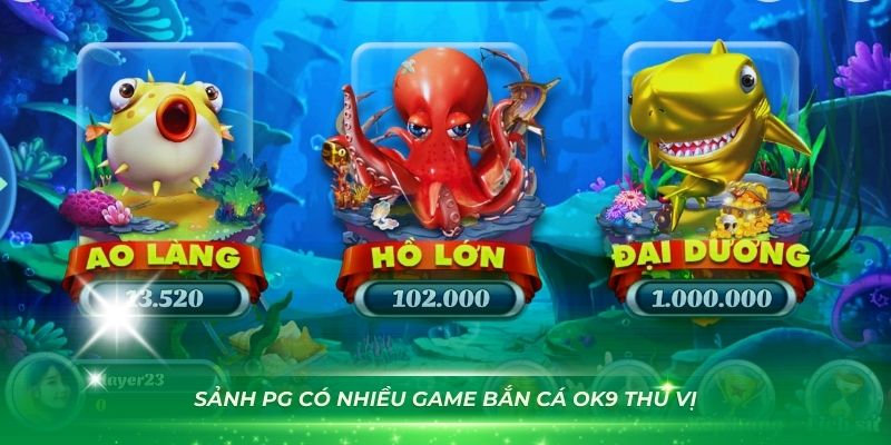 Sảnh PG có nhiều game bắn cá OK9 thú vị