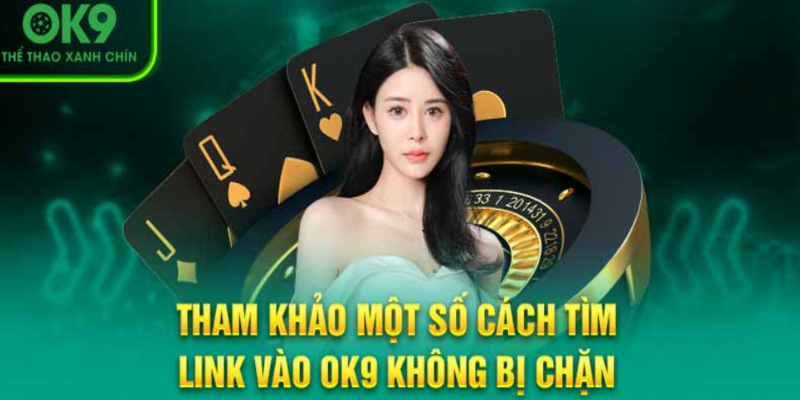 Tổng hợp các cách truy cập OK9 không bị chặn