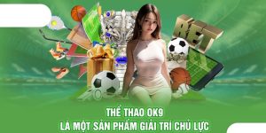 Thể thao OK9 - Sân chơi cá cược uy tín, thưởng cực lớn