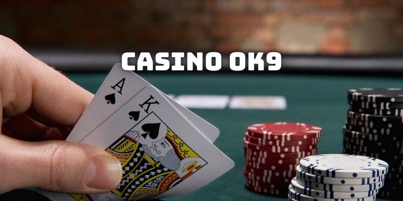 Casino OK9 - Top Những Sảnh Đánh Bạc Trực Tuyến Đẳng Cấp Nhất