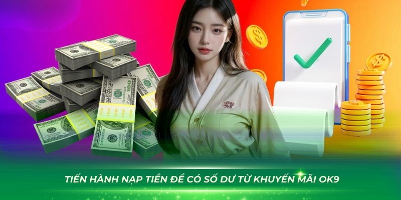 Thành viên tiến hành nạp tiền để có số dư từ khuyến mãi OK9