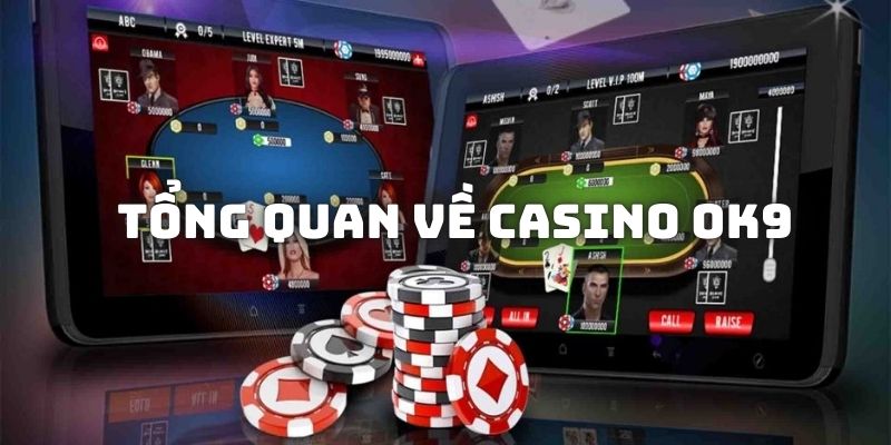 Tổng quan về nền tảng giải trí cá cược đổi thưởng Casino OK9