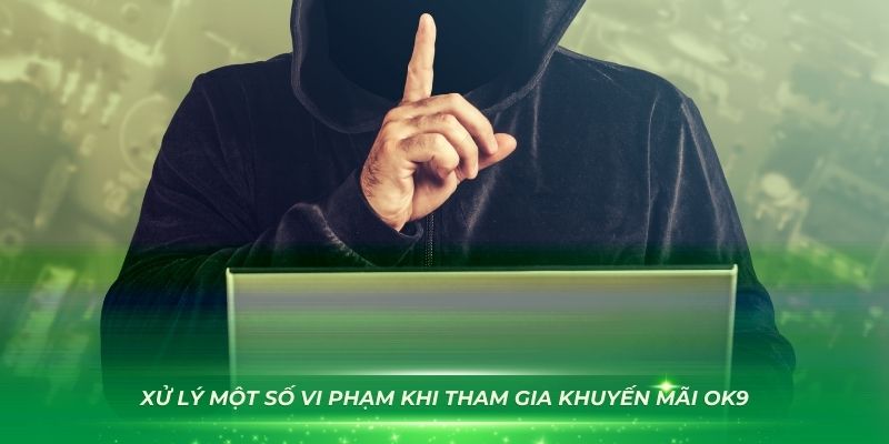 Xử lý một số vi phạm khi tham gia khuyến mãi OK9